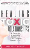 Healing from Toxic Relationships in Marriage, Dating, and Interpersonal Connections Healing from Toxic Relationships in Marriage, Dating, and Interpersonal Connections