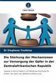 Die Stärkung der Mechanismen zur Versorgung der Opfer in der Zentralafrikanischen Republik Die Stärkung der Mechanismen zur Versorgung der Opfer in der Zentralafrikanischen Republik