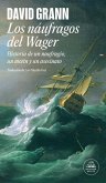 Los Náufragos del Wager / The Wager: A Tale of Shipwreck, Mutiny and Murder Los Náufragos del Wager / The Wager: A Tale of Shipwreck, Mutiny and Murder
