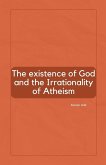 The Existence of God and the Irrationality of Atheism