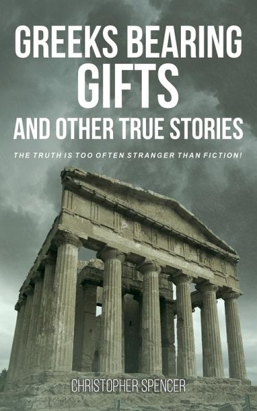 Greeks Bearing Gifts and Other True Stories Greeks Bearing Gifts and Other True Stories
