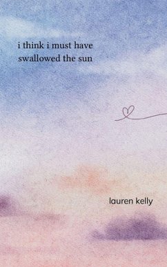 I Think I Must Have Swallowed The Sun - Kelly, Lauren I Think I Must Have Swallowed The Sun - Kelly, Lauren