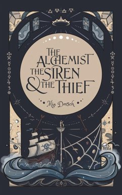 The Alchemist, the Siren, and the Thief - Dorsch, Mia