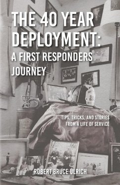 The 40 Year Deployment - A First Responders Journey - Ulrich, Robert Bruce