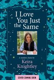 I Love You Just the Same (eBook, ePUB) I Love You Just the Same (eBook, ePUB)