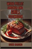 WOOD PELLET SMOKER AND GRILL COOKBOOK