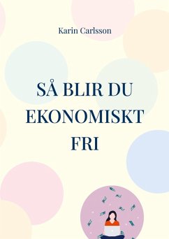 Så blir du ekonomiskt fri - Carlsson, Karin