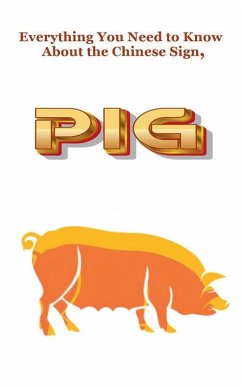 Everything You Need to Know About the Chinese Sign, Pig - Dornan, Robert J