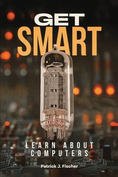 Get Smart - Learn About Computers - Fischer, Patrick J.