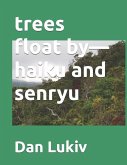 trees float by-haiku and senryu