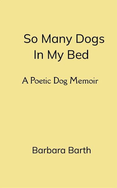 So Many Dogs In My Bed A Poetic Dog Memoir