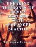Breaking the Bonds of Demon Asmodel with Archangel Sealtiel Breaking the Bonds of Demon Asmodel with Archangel Sealtiel