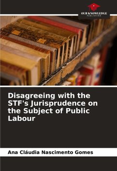 Disagreeing with the STF's Jurisprudence on the Subject of Public Labour - Nascimento Gomes, Ana Cláudia