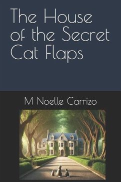 The House of the Secret Cat Flaps - Carrizo, M Noelle