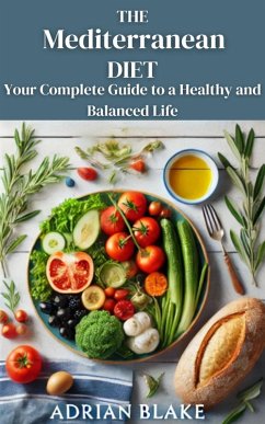 The Mediterranean Diet: Your Complete Guide to a Healthy and Balanced Life (eBook, ePUB) - Blake, Adrian