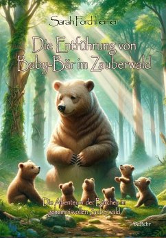 Cover Die Entführung von Baby-Bär im Zauberwald - Die Abenteuer der Bärchen im geheimnisvollen Zauberwald (eBook, ePUB)