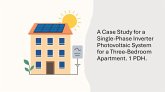 A Case Study for a Single-Phase Inverter Photovoltaic System for a Three-Bedroom Apartment. 1 PDH. (building industry) (eBook, ePUB) A Case Study for a Single-Phase Inverter Photovoltaic System for a Three-Bedroom Apartment. 1 PDH. (building industry) (eBook, ePUB)