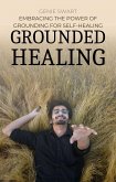 Grounded Healing: Embracing the Power of Grounding for Self-Healing (Self Care, #1) (eBook, ePUB) Grounded Healing: Embracing the Power of Grounding for Self-Healing (Self Care, #1) (eBook, ePUB)
