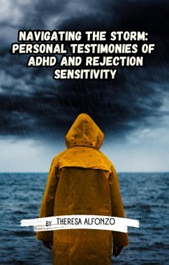 Navigating the Storm: Personal Testimonies of ADHD and Rejection Sensitivity (0.1, #0.7) (eBook, ePUB) - Alfonzo, Theresa