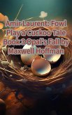 Amir Laurent: Fowl Play a Cuckoo Tale Book 3 Opal's Fall (eBook, ePUB) Amir Laurent: Fowl Play a Cuckoo Tale Book 3 Opal's Fall (eBook, ePUB)