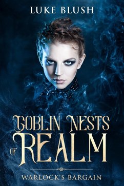 Goblin Nests of Realm: Warlock's Bargain (eBook, ePUB) - Blush, Luke