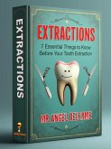 EXTRACTIONS: 7 Essential Things to Know Before Your Tooth Extraction (eBook, ePUB)