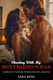 Cheating With My Boyfriend's Dad: Older Man Younger Woman Erotica Romance (Forbidden Age Gap Erotic Romance, #4) (eBook, ePUB)