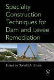 Specialty Construction Techniques for Dam and Levee Remediation (eBook, ePUB) Specialty Construction Techniques for Dam and Levee Remediation (eBook, ePUB)