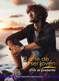 El arte de ser joven. Vivir el presente (eBook, ePUB) El arte de ser joven. Vivir el presente (eBook, ePUB)