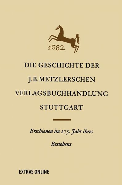 Die Geschichte der J. B. Metzlerschen Verlagsbuchhandlung in Stuttgart (eBook, PDF) Die Geschichte der J. B. Metzlerschen Verlagsbuchhandlung in Stuttgart (eBook, PDF)