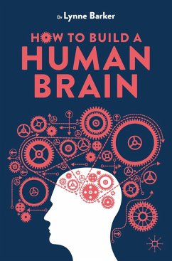 How to Build a Human Brain (eBook, PDF) - Barker, Lynne