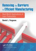 Removing the Barriers to Efficient Manufacturing (eBook, ePUB) Removing the Barriers to Efficient Manufacturing (eBook, ePUB)
