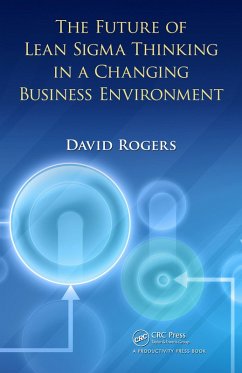 The Future of Lean Sigma Thinking in a Changing Business Environment (eBook, ePUB) - Rogers, David