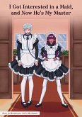 I Got Interested in a Maid, and Now He's My Master (eBook, ePUB) I Got Interested in a Maid, and Now He's My Master (eBook, ePUB)