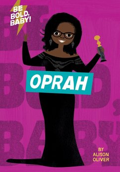 Be Bold, Baby: Oprah (eBook, ePUB) - Oliver, Alison