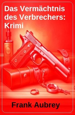 Cover Das Vermächtnis des Verbrechers: Krimi (eBook, ePUB)