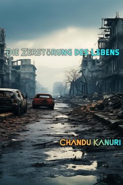 Die Zerstörung des Lebens (eBook, ePUB) - Kanuri, Chandu