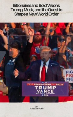 Cover Billionaires and Bold Visions: Trump, Musk, and the Quest to Shape a New World Order (eBook, ePUB)