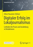 Digitaler Erfolg im Lokaljournalismus (eBook, PDF) Digitaler Erfolg im Lokaljournalismus (eBook, PDF)