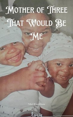 Mother of Three That Would Be Me (eBook, ePUB) - Dixon, Nikel; Dixon, Nikel B'Nai