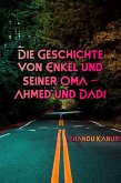 Die Geschichte von Enkel und seiner Oma - Ahmed und Dadi (eBook, ePUB) Die Geschichte von Enkel und seiner Oma - Ahmed und Dadi (eBook, ePUB)