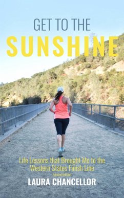 Cover Get to the Sunshine (Life Lessons that Brought Me to the Western States Finish Line - Second Edition) (eBook, ePUB)