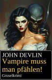 Vampire muss man pfählen! Gruselkrimi (eBook, ePUB)