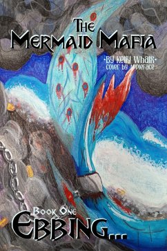The Mermaid Mafia Ebbing... Book One (eBook, ePUB) - Whalen, Kelly The Mermaid Mafia Ebbing... Book One (eBook, ePUB) - Whalen, Kelly
