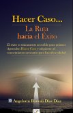 Hacer Caso...La Ruta hacia el Éxito (AUTOAYUDA, #1) (eBook, ePUB)