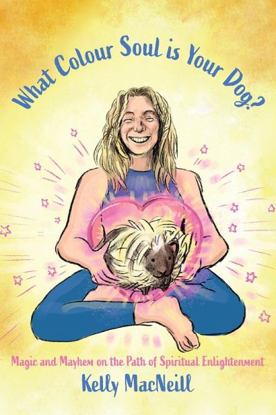 What Colour Soul is Your Dog? (Spiritual Memoir, #2) (eBook, ePUB) What Colour Soul is Your Dog? (Spiritual Memoir, #2) (eBook, ePUB)