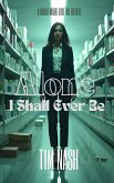 Alone I Shall Ever Be: Gripping Psychological Horror That Blurs The Line Between Reality And Nightmare (eBook, ePUB)