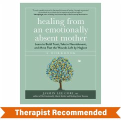 Cover Healing from an Emotionally Absent Mother: Learn to Build Trust, Take In Nourishment, and Move Past the Wounds Left by Neglect - A Workbook (Emotionally Absent) (eBook, ePUB)
