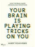 Your Brain Is Playing Tricks On You (eBook, ePUB) Your Brain Is Playing Tricks On You (eBook, ePUB)