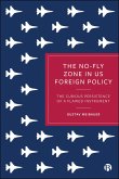 The No-Fly Zone in US Foreign Policy (eBook, ePUB) The No-Fly Zone in US Foreign Policy (eBook, ePUB)